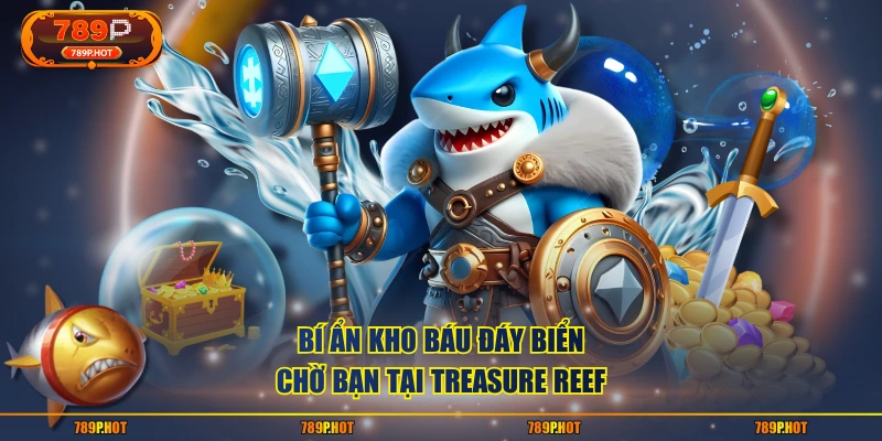 Bí ẩn kho báu đáy biển chờ bạn tại Treasure Reef