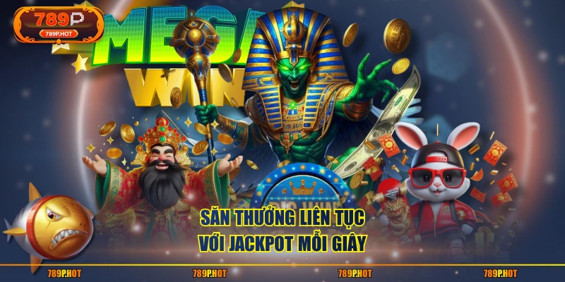 Săn thưởng liên tục với jackpot mỗi giây